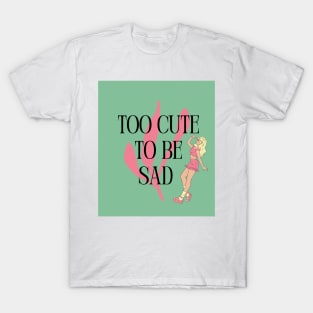 Too Cute to Be Sad - Blonde T-Shirt